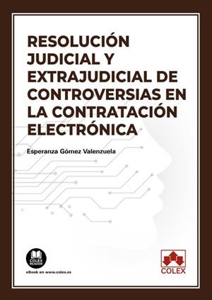 RESOLUCION JUDICIAL Y EXTRAJUDICIAL DE CONTROVERSIAS EN LA CONTRATACIÓN ELECTRÓNICA | 9788413597768 | GOMEZ VALENZUELA, ESPERANZA