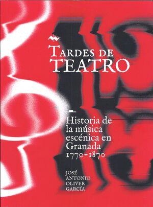 TARDES DE TEATRO. HISTORIA DE LA MÍSICA ESCÉNICA EN GRANADA | 9788478077021 | OLIVER GARCÍA, JOSÉ ANTONIO