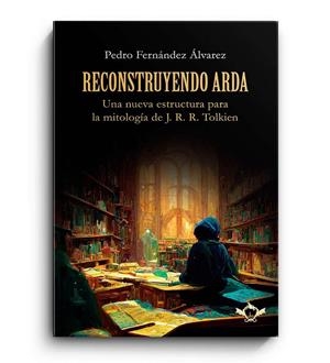 RECONSTRUYENDO ARDA | 9788419343482 | FERNANDEZ ALVAREZ, PEDRO