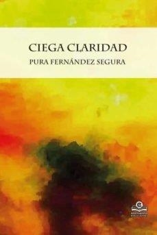 CIEGA CLARIDAD | 9788418691188 | FERNANDEZ SEGURA, PURA