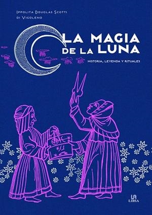 MAGIA DE LA LUNA, LA | 9788466242318 | SCOTTI DI VIGOLENO, IPPOLITA DOUGLAS