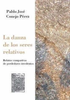 DANZA DE LOS SERES RELATIVOS, LA | 9788412649956 | CONEJO PEREZ, PABLO JOSÉ