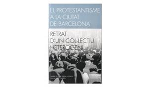 PROTESTANTISME CIUTAT BARCELONA | 9788491561231 | GRIERA I LLONCH, MARIA DEL MAR / CLOT I GARRELL, ANNA