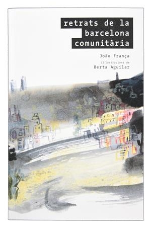 RETRATS DE LA BARCELONA COMUNITARIA | 9788491562139 | FRANÇA, JOAO / AGUILAR PUJOL, BERTA