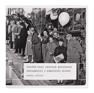 SARRIA-SANT GERVASI : PATRIMONI DOCUMENTAL I IDENTITAT CÍVICA | 9788491563891 | VENTEO MELÉNDREZ, DANIEL