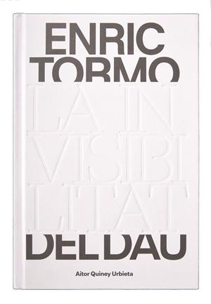ENRIC TORMO. LA INVISIBILITAT DEL DAU | 9788491564003 | QUINEY, AITOR