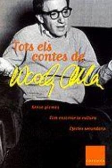 TOTS ELS CONTES DE WOODY ALLEN (SENSE PLOMES / COM ENSORRAR LA CULTURA / EFECTES SECUNDARIS) | 9788466402316 | ALLEN, WOODY