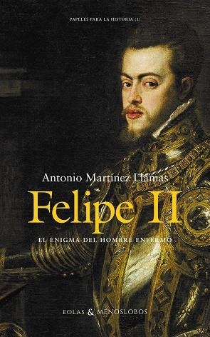 FELIPE II EL ENIGMA DEL HOMBRE ENFERMO | 9788419453136 | MARTÍNEZ LLAMAS, ANTONIO