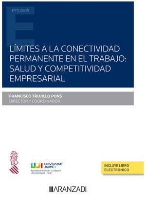 LIMITES A LA CONECTIVIDAD PERMANENTE EN EL TRABAJO : SALUD Y COMPETITIVIDAD EMPRESARIAL | 9788411240574 | TRUJILLO PONS, FRANCISCO