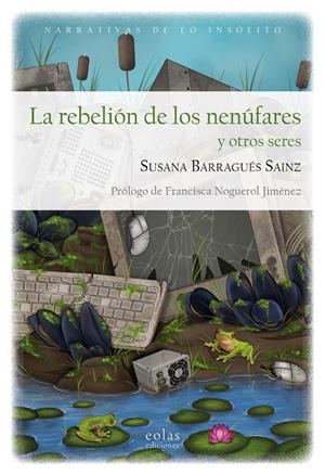 REBELIÓN DE LOS NENUFARES Y OTROS SERES, LA | 9788419453365 | BARRAGUÉS SÁINZ, SUSANA