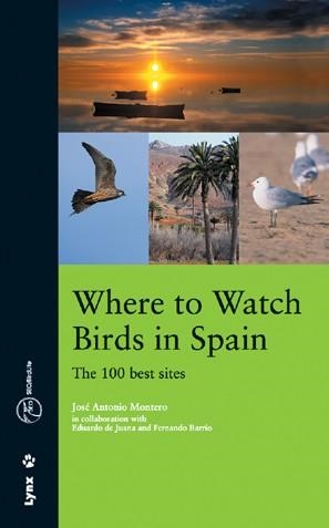 WHERE TO WATCH BIRDS IN SPAIN, THE 100 BEST SITES | 9788496553040 | MONTERO, JOSE ANTONIO