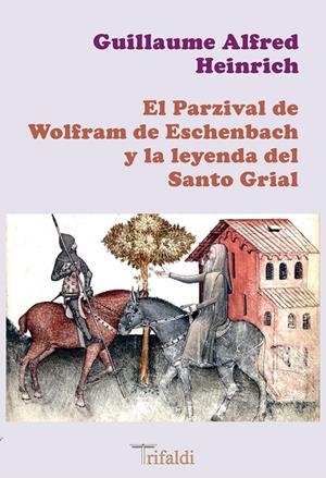 PARZIVAL DE WOLFRAM DE ESCHENBACH Y LA LEYENDA DEL SANTO GRIAL | 9788412525731 | HEINRICH, GUILLAUME A.