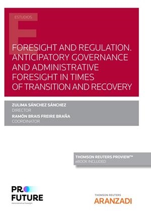FORESIGHT AND REGULATION. ANTICIPATORY GOVERNANCE AND ADMINISTRATIVE FORESIGHT IN TIMES OF TRANSITION AND RECOVERY | 9788411241151 | FREIRE BRAÑA, RAMÓN BRAIS / SÁNCHEZ SÁNCHEZ, ZULIMA