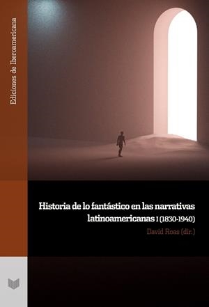 HISTORIA DE LO FANTÁSTICO EN LAS NARRATIVAS LATINOAMERICANAS I (1830-1940) | 9788491923060 | ROAS, DAVID