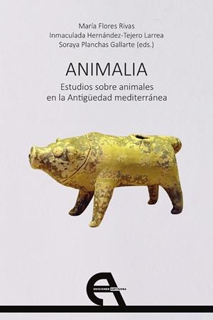 ANIMALIA. ESTUDIOS SOBRE ANIMALES EN LA ANTIGUEDAD MEDITERRANEA | 9788418119576 | FLORES RIVAS, MARIA