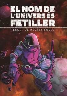 NOM DE L'UNIVERS ÉS FETILLER, EL | 9788412465747 | GILI ABAD, ALÍCIA / MAIRON, ALISTER / COTES ARGELICH, EDGAR / D'ARMENGOL, FERRAN / BOJ, SONIA