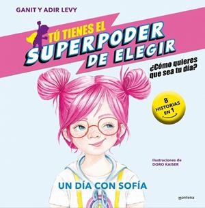 TÚ TIENES EL SUPERPODER DE ELEGIR 04. UN DÍA CON SOFÍA | 9788419421043 | LEVY, GANIT & ADIR
