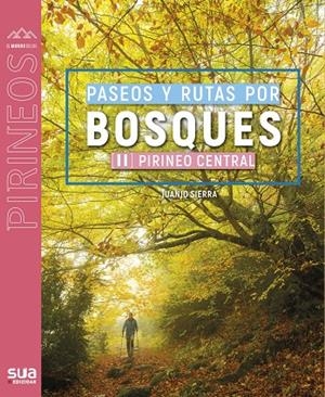 PASEOS Y RUTAS POR BOSQUES II PIRINEO CENTRAL | 9788482168401 | SIERRA, JUANJO