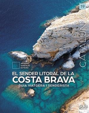 CATALUNYA. EL SENDER LITORAL DE LA COSTA BRAVA - GUIA VIATGERA I SENDERISTA | 9788482168418 | GONZALEZ ESTEVEZ, ARGEMIR