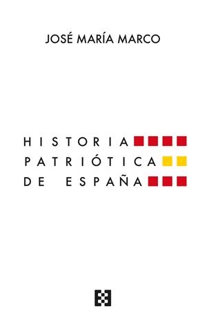 HISTORIA PATRIÓTICA DE ESPAÑA | 9788413391373 | MARCO, JOSÉ MARÍA