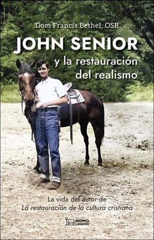 JOHN SENIOR Y LA RESTAURACIÓN DEL REALISMO | 9788419349156 | BETHEL, FRANCIS