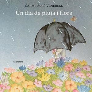 DIA DE PLUJA I FLORS, UN | 9788418558658 | SOLÉ VENDRELL, CARME