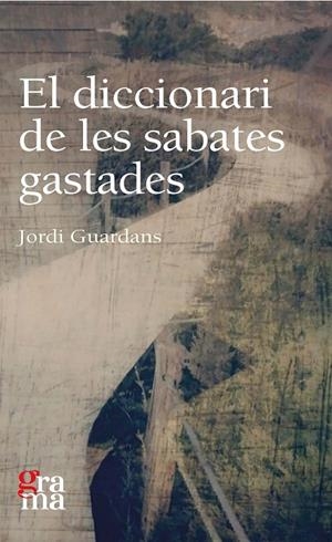 DICCIONARI DE LES SABATES GASTADES, EL | 9788412603330 | GUARDANS CAMBÓ, JORDI