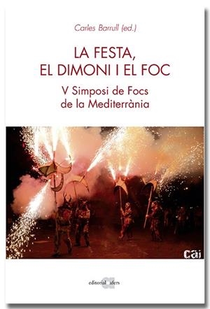 FESTA, EL DIMONI I EL FOC, LA. V SIMPOSI DE FOCS DE LA MEDITERRÀNIA | 9788418618451 | FOCS DE LA MEDITERRÀNIA