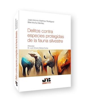 DELITOS CONTRA ESPECIES PROTEGIDAS DE LA FAUNA SILVESTRE | 9788419580245 | MARTÍNEZ RODRÍGUEZ, JOSÉ ANTONIO