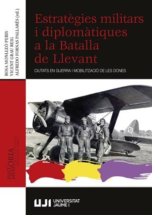 ESTRATÈGIES MILITARS I DIPLOMÀTIQUES A LA BATALLA DE LLEVANT. CIUTATS EN GUERRA I MOBILITZACIÓ DE LES DONES | 9788418951800 | GRAU REIG, VICENT