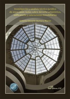 INVESTIGACIÓN Y ANÁLISIS TÉCNICO-JURÍDICO DE ONCE CASOS REALES SOBRE DERECHO URBANÍSTICO, EDIFICATORIO Y VALORACIONES INMOBILIARIAS | 9788411227872 | HUMERO MARTIN, ANTONIO EDUARDO