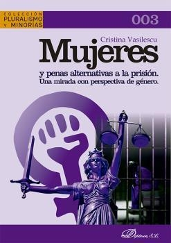 MUJERES Y PENAS ALTERNATIVAS A LA PRISION. UNA MIRADA CON PERSPECTIVA DE GENERO | 9788411225083 | VASILESCU, CRISTINA