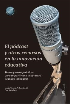 PODCAST Y OTROS RECURSOS EN LA INNOVACION EDUCATIVA, EL | 9788411228862 | PELLICER JORDA, MARIA TERESA
