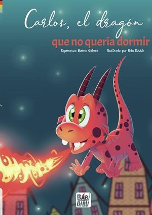 CARLOS, EL DRAGÓN QUE NO QUERÍA DORMIR | 9788419723031 | BUENO GALERA, ESPERANZA