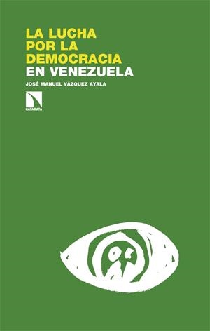 LUCHA POR LA DEMOCRACIA EN VENEZUELA, LA | 9788413526690 | VAZQUEZ AYALA, JOSE MANUEL