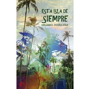 ESTA ISLA DE SIEMPRE | 9788419748003 | OCAÑA DÍAZ, ORLANDO