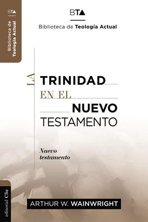 TRINIDAD EN EL NUEVO TESTAMENTO, LA | 9788419055019 | WAINWRIGHT, ARTHUR W.
