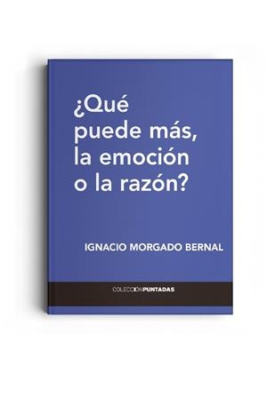 QUE PUEDE MAS LA EMOCION O LA RAZON | 9788412352672 | MORGADO BERNAL, IGNACIO
