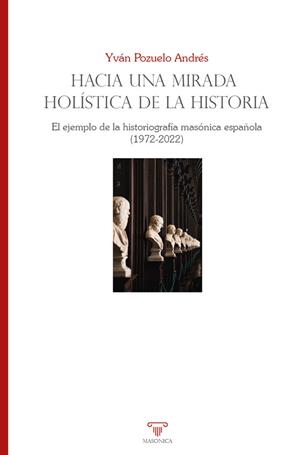 HACIA UNA MIRADA HOLISTICA DE LA HISTORIA | 9788419044815 | POZUELO ANDRES, YVAN