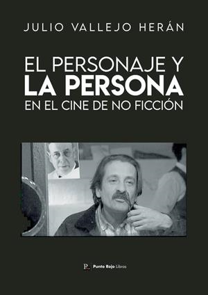 PERSONAJE Y LA PERSONA EN EL CINE DE NO FICCIÓN, EL | 9788419504029 | VALLEJO HERÁN, JULIO