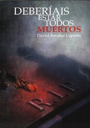 DEBERIAIS ESTAR TODOS MUERTOS | 9788412648898 | ARRABAL CARRIÓN, DAVID