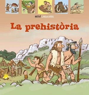 MINI LAROUSSE. LA PREHISTÒRIA | 9788418100024 | LAROUSSE EDITORIAL