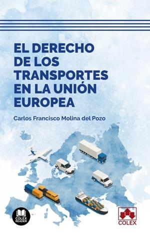 DERECHO DE LOS TRANSPORTES EN LA UNION EUROPEA, EL | 9788413598239 | MOLINA DEL POZO, CARLOS FRANCISO