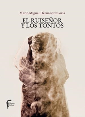 RUISEÑOR Y LOS TONTOS, EL | 9788412673906 | HERNANDEZ SORIA, MARIO MIGUEL