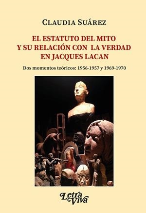 ESTATUTO DEL MITO Y SU RELACION CON LA VERDAD EN JACQUES LACAN, EL | 9789874885883 | SUAREZ, CLAUDIA