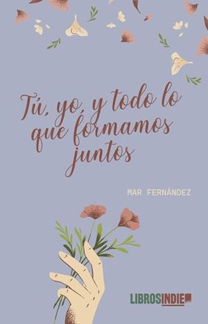 TÚ, YO Y TODO LO QUE FORMAMOS JUNTOS | 9788419671240 | FERNÁNDEZ, MAR