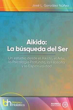 AIKIDO. LA BÚSQUEDA DEL SER | 9788419294609 | GONZÁLEZ NÚÑEZ, JOSÉ L.