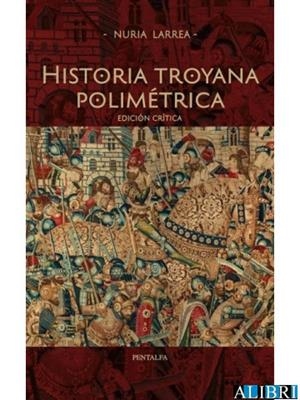 HISTORIA TROYANA POLIMETRICA (EDICIÓN CRÍTICA) | 9788478486403 | LARREA VELASCO, NURIA