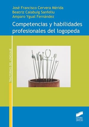 COMPETENCIAS Y HABILIDADES PROFESIONALES DEL LOGOPEDA | 9788413572529 | CERVERA MÉRIDA, JOSÉ FRANCISCO/CALABUIG SANFELIU, BEATRIZ/YGUAL FERNÁNDEZ, AMPARO