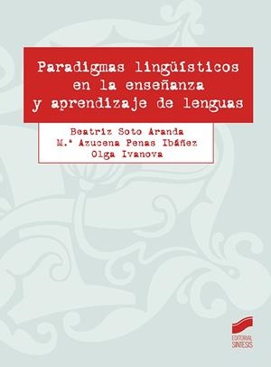 PARADIGMAS LINGUISTICOS EN LA ENSEÑANZA | 9788413572444 | SOTO ARANDA, BEATRIZ/PENAS IBÁÑEZ, M.ª AZUCENA/IVANOVA, OLGA